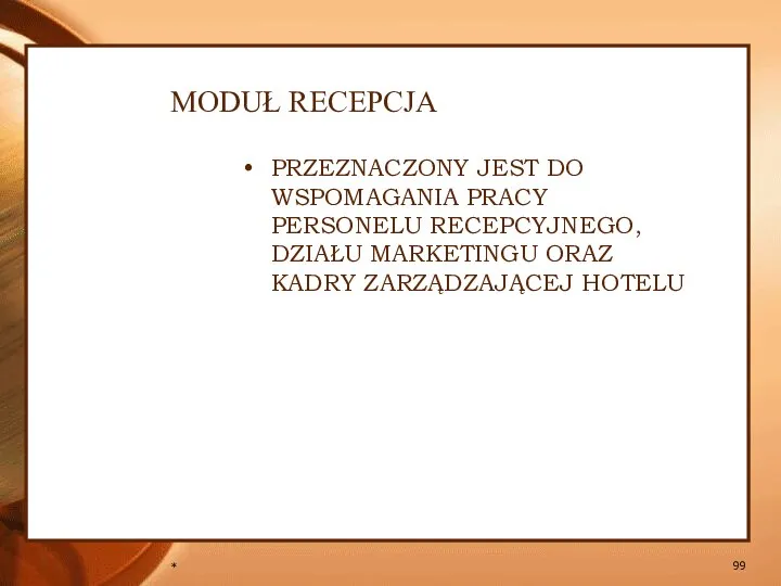 * MODUŁ RECEPCJA PRZEZNACZONY JEST DO WSPOMAGANIA PRACY PERSONELU RECEPCYJNEGO, DZIAŁU MARKETINGU ORAZ KADRY ZARZĄDZAJĄCEJ HOTELU