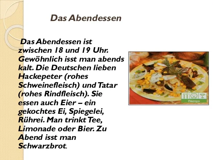 Das Abendessen ist zwischen 18 und 19 Uhr. Gewöhnlich isst