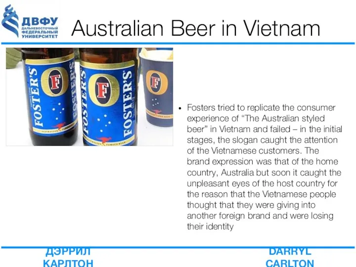 Australian Beer in Vietnam Fosters tried to replicate the consumer experience of “The