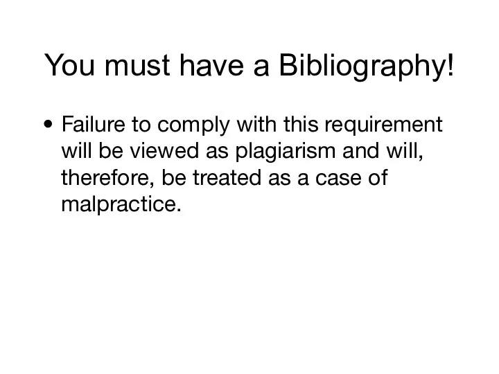 You must have a Bibliography! Failure to comply with this