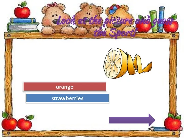 Try Again Great Job! strawberries orange Look at the picture and guess the Sport!