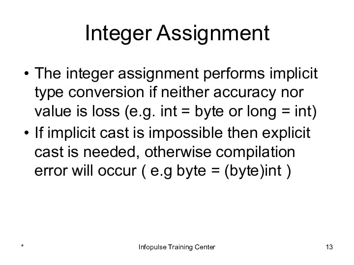 Integer Assignment The integer assignment performs implicit type conversion if