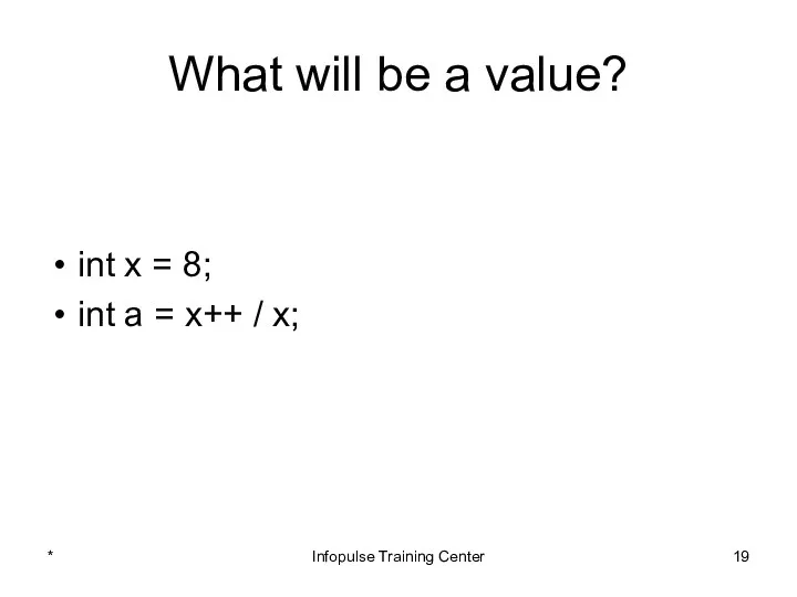 What will be a value? int x = 8; int