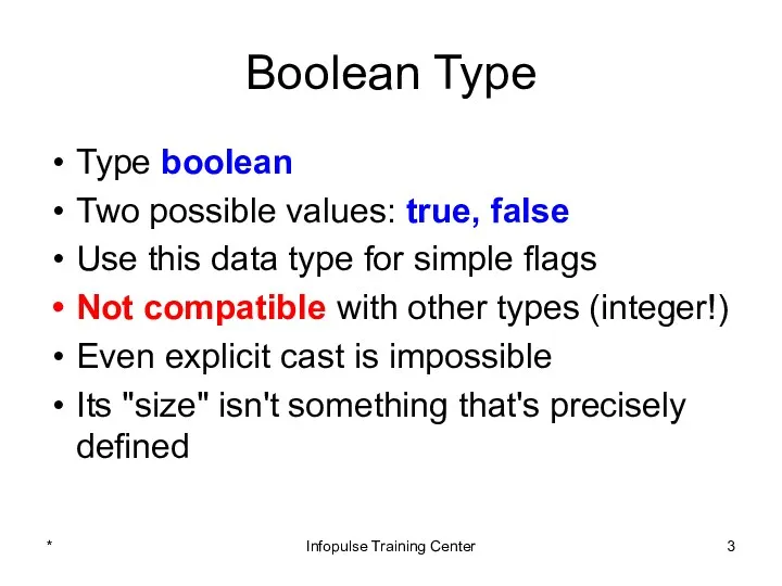 Boolean Type Type boolean Two possible values: true, false Use