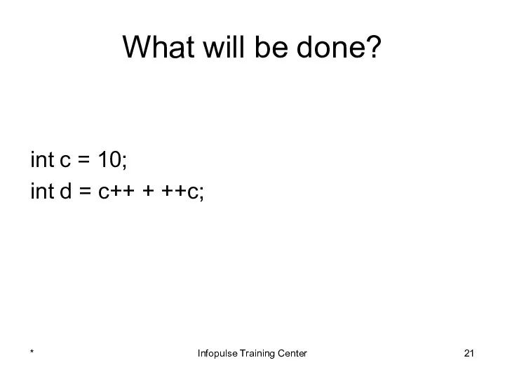 What will be done? int c = 10; int d