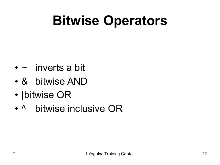 Bitwise Operators ~ inverts a bit & bitwise AND |