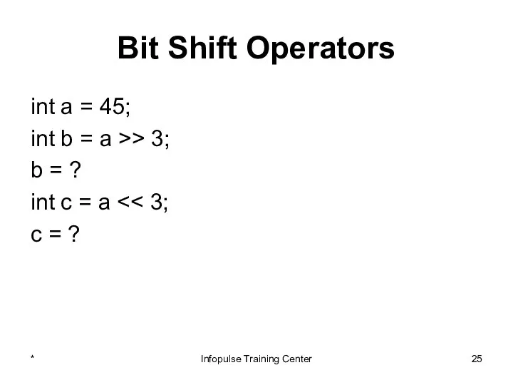 Bit Shift Operators int a = 45; int b =