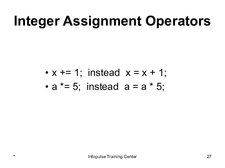 Integer Assignment Operators x += 1; instead x = x