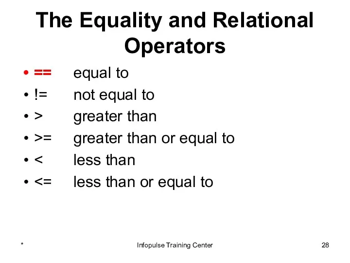 The Equality and Relational Operators == equal to != not