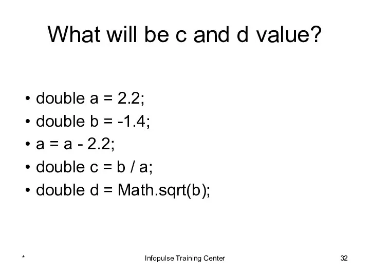 What will be c and d value? double a =