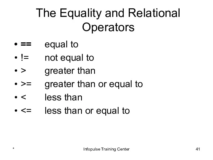 The Equality and Relational Operators == equal to != not