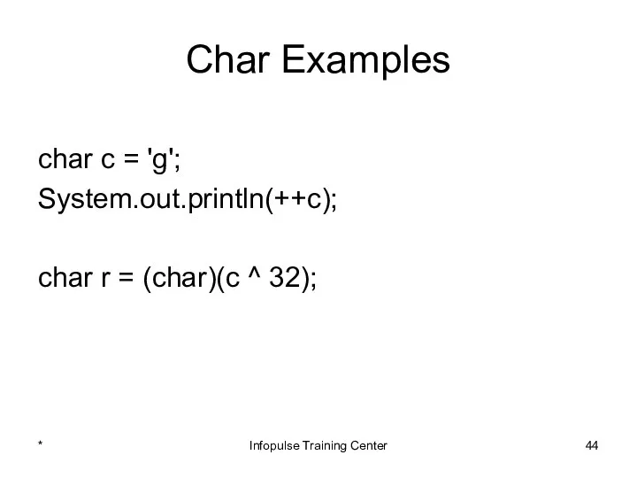 Char Examples char c = 'g'; System.out.println(++c); char r =