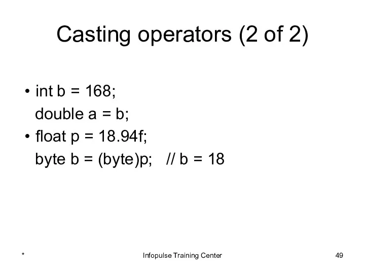 Casting operators (2 of 2) int b = 168; double