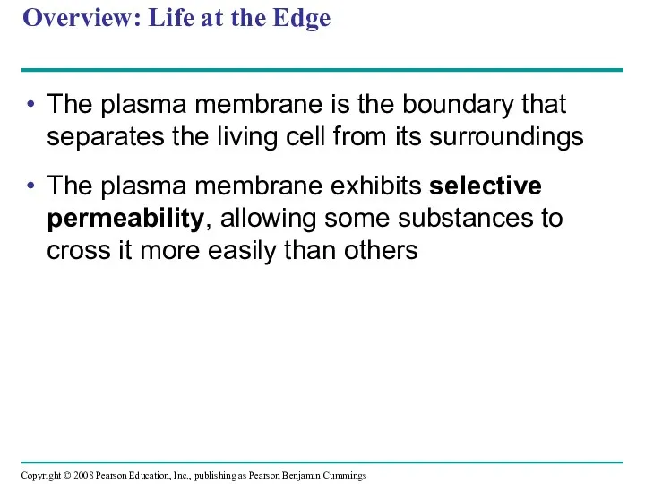 Overview: Life at the Edge The plasma membrane is the