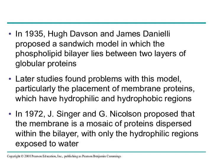 In 1935, Hugh Davson and James Danielli proposed a sandwich