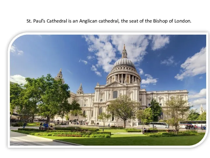 St. Paul’s Cathedral is an Anglican cathedral, the seat of the Bishop of London.