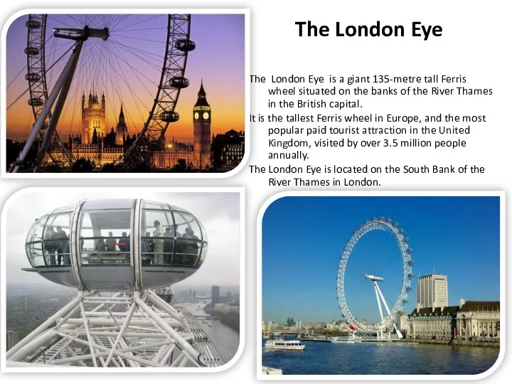 The London Eye The London Eye is a giant 135-metre