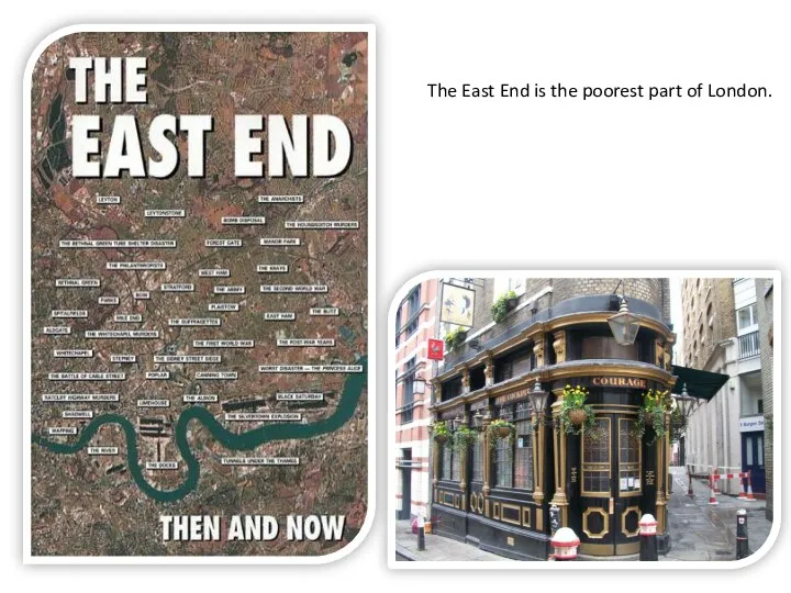 The East End is the poorest part of London.