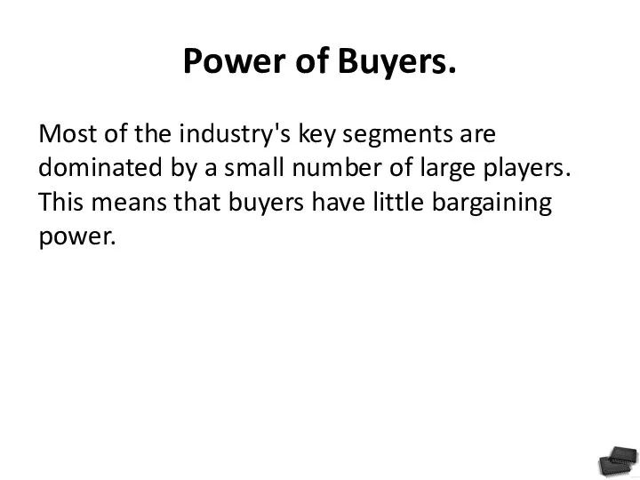 Power of Buyers. Most of the industry's key segments are