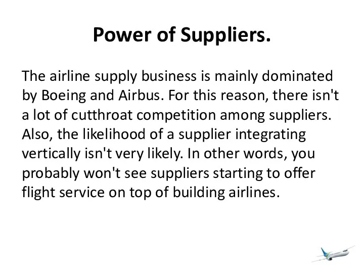 Power of Suppliers. The airline supply business is mainly dominated