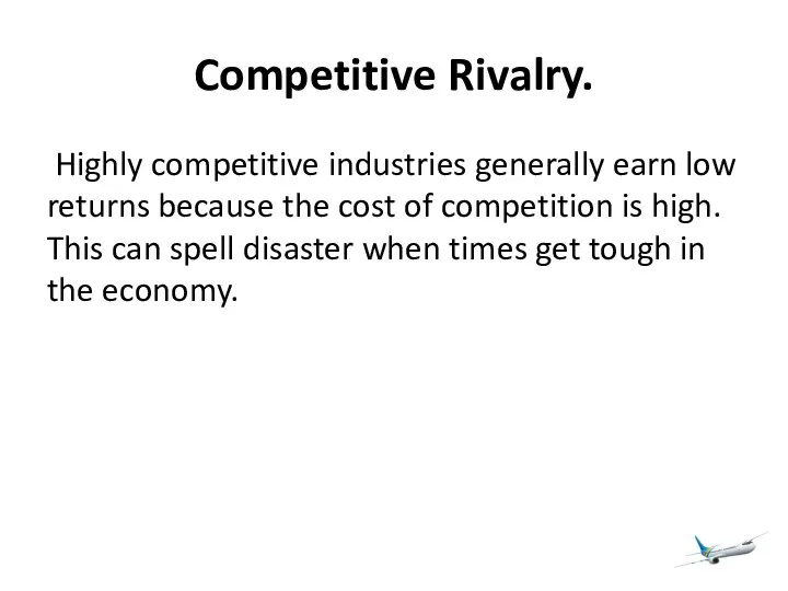 Competitive Rivalry. Highly competitive industries generally earn low returns because