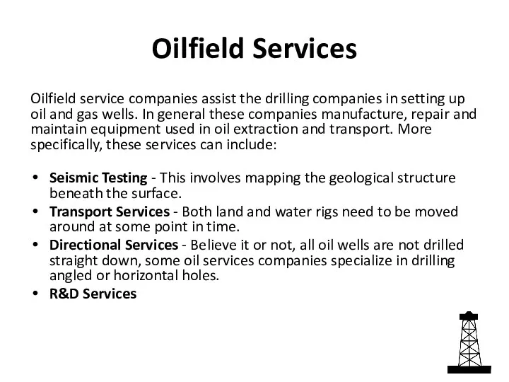 Oilfield Services Oilfield service companies assist the drilling companies in