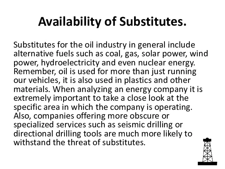 Availability of Substitutes. Substitutes for the oil industry in general