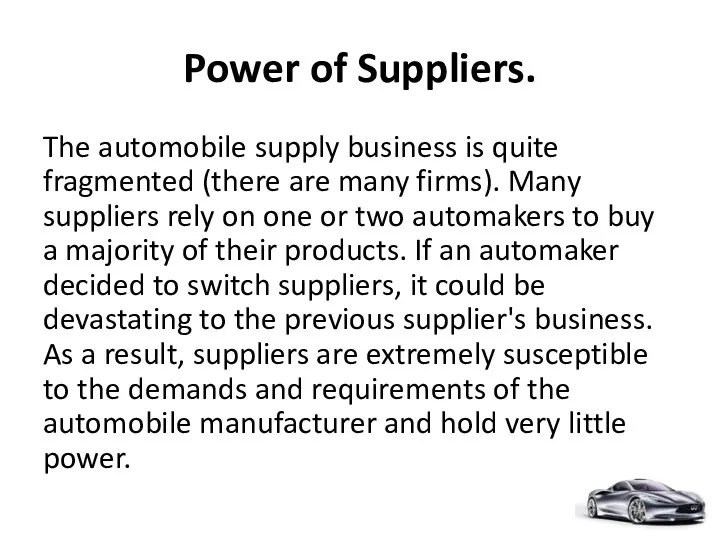 Power of Suppliers. The automobile supply business is quite fragmented