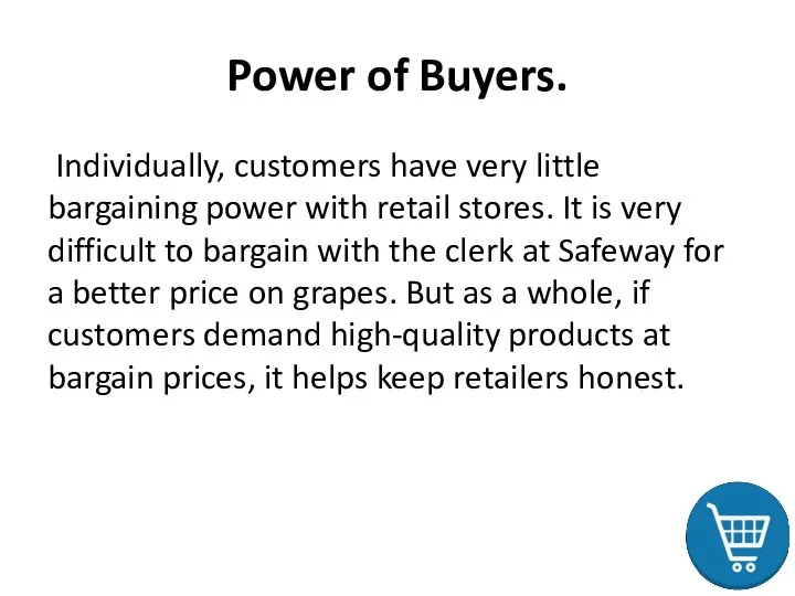 Power of Buyers. Individually, customers have very little bargaining power