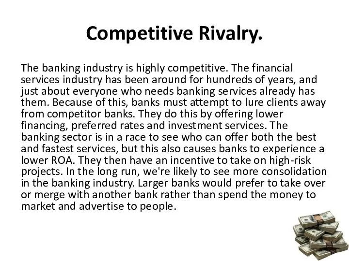 Competitive Rivalry. The banking industry is highly competitive. The financial