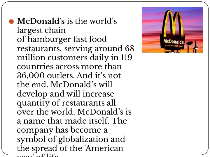 McDonald's is the world's largest chain of hamburger fast food restaurants, serving around