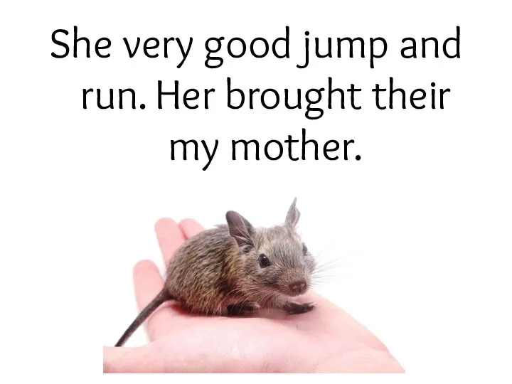 She very good jump and run. Her brought their my mother.