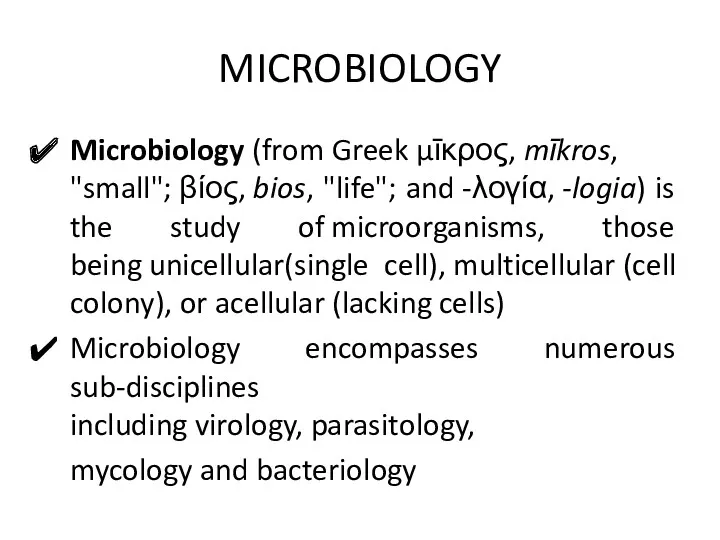 MICROBIOLOGY Microbiology (from Greek μῑκρος, mīkros, "small"; βίος, bios, "life";