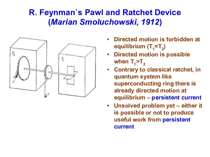 R. Feynman`s Pawl and Ratchet Device (Marian Smoluchowski, 1912) Directed motion is forbidden