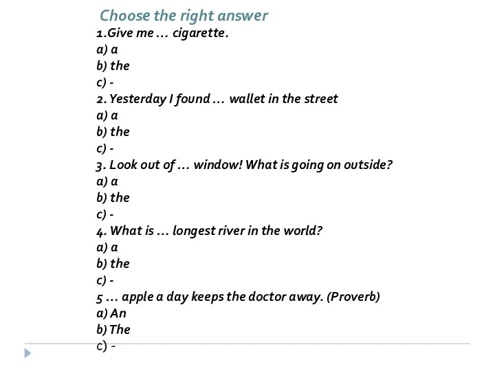 Choose the right answer 1.Give me … cigarette. a) a