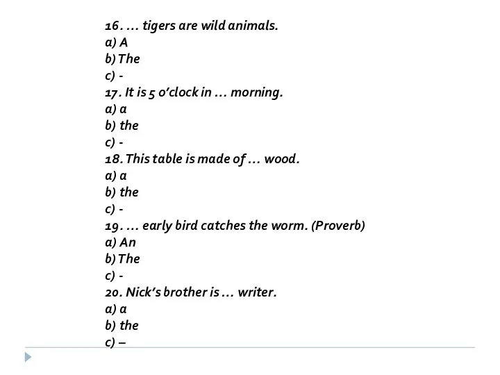 16. … tigers are wild animals. a) A b) The