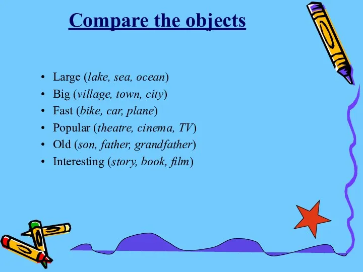 Compare the objects Large (lake, sea, ocean) Big (village, town,