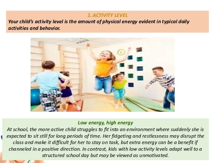 1. ACTIVITY LEVEL Your child’s activity level is the amount of physical energy
