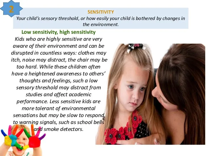 SENSITIVITY Your child’s sensory threshold, or how easily your child is bothered by