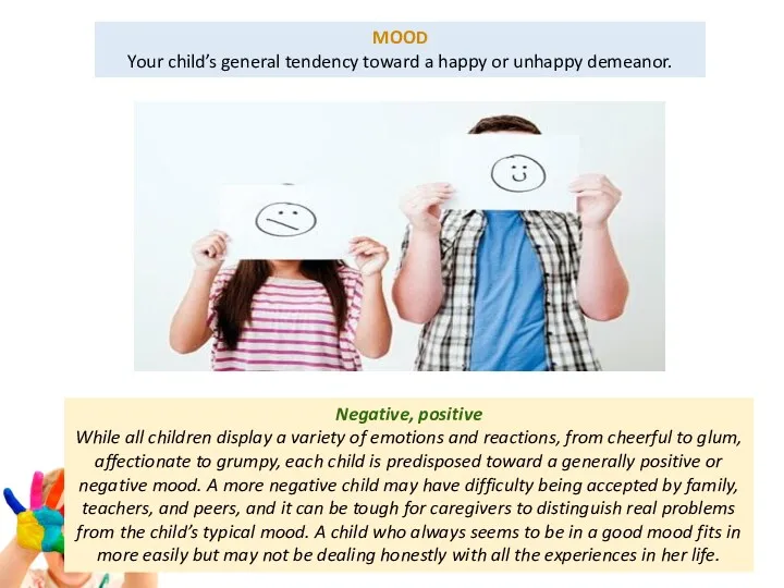MOOD Your child’s general tendency toward a happy or unhappy demeanor. Negative, positive