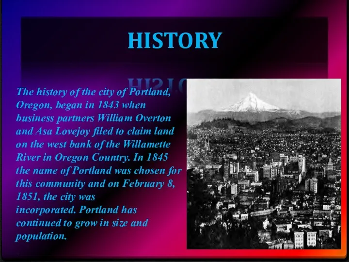 HISTORY The history of the city of Portland, Oregon, began