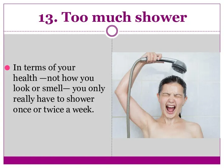 13. Too much shower In terms of your health —not