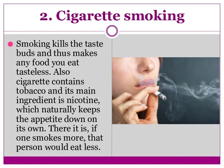 2. Cigarette smoking Smoking kills the taste buds and thus