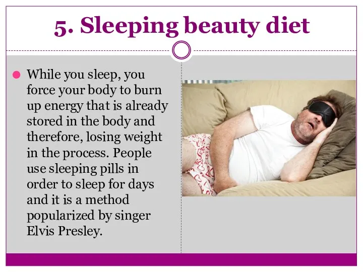 5. Sleeping beauty diet While you sleep, you force your