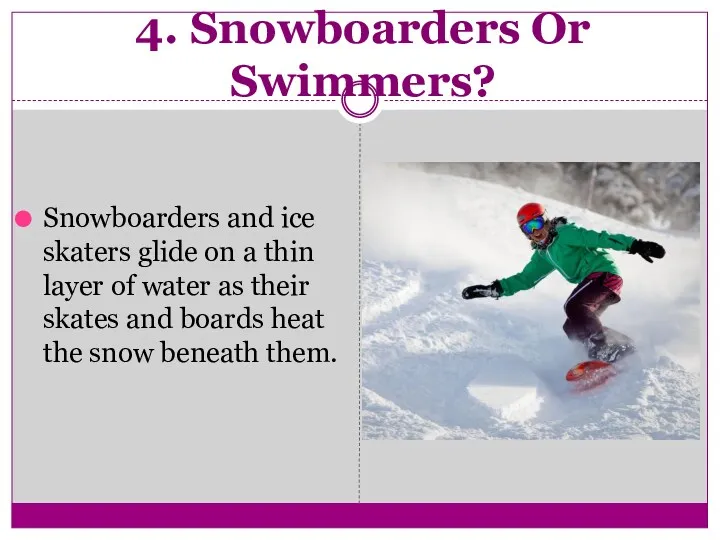 4. Snowboarders Or Swimmers? Snowboarders and ice skaters glide on