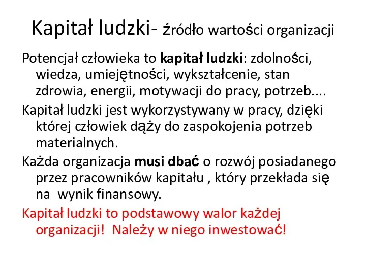 Kapitał ludzki- źródło wartości organizacji Potencjał człowieka to kapitał ludzki: