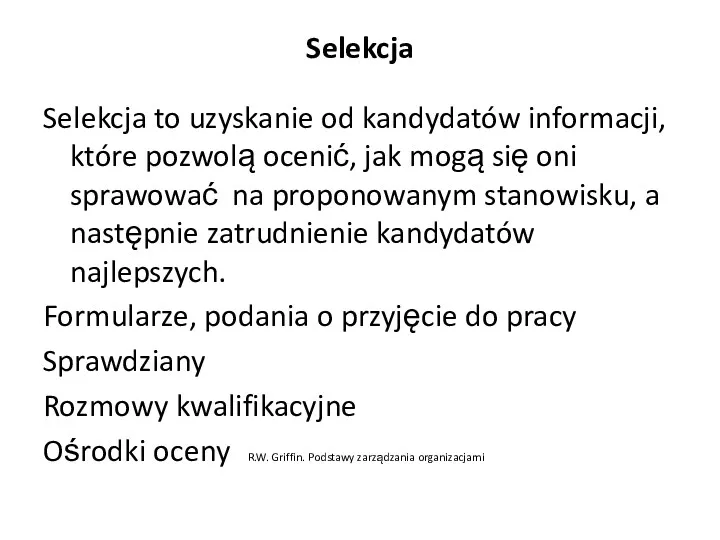 Selekcja Selekcja to uzyskanie od kandydatów informacji, które pozwolą ocenić,