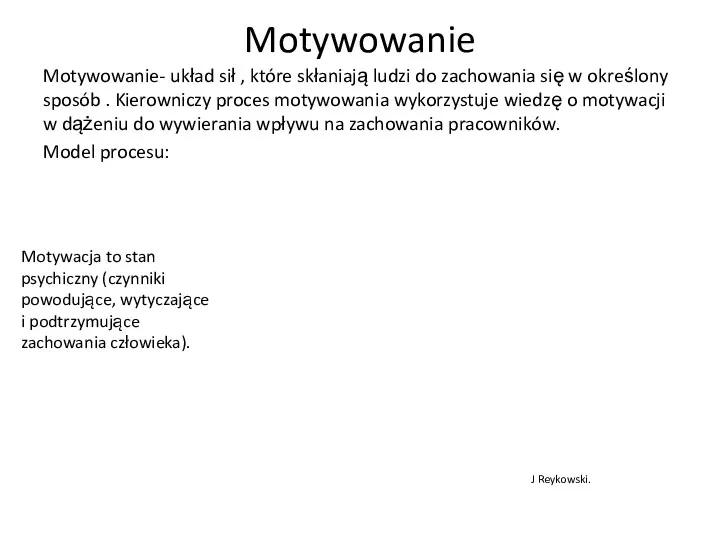 Motywowanie Motywowanie- układ sił , które skłaniają ludzi do zachowania