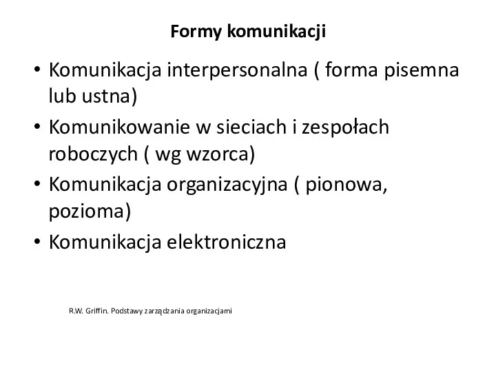 Formy komunikacji Komunikacja interpersonalna ( forma pisemna lub ustna) Komunikowanie