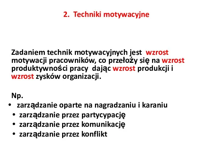 2. Techniki motywacyjne Zadaniem technik motywacyjnych jest wzrost motywacji pracowników,